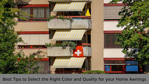 Best Tips to Select the Right Color and Quality for your Home Awnings