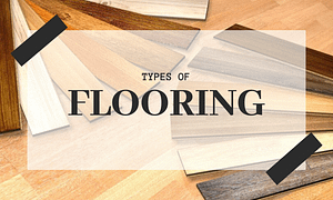 Flooring Types and Which One Should Choose for Your New Home